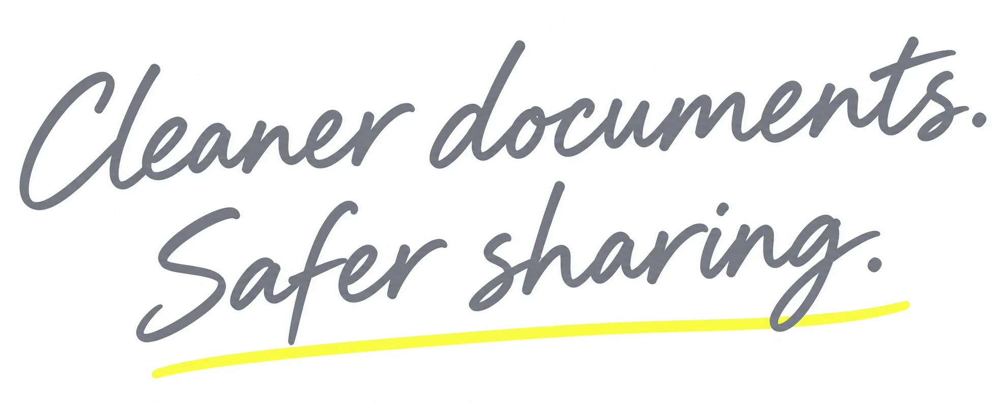 Cleaner documents. Safer sharing.
